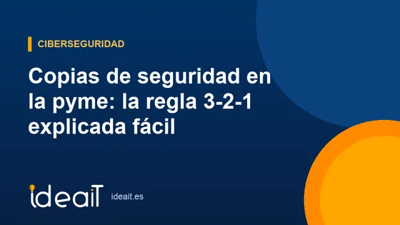 Copias de seguridad en la pyme: la regla 3-2-1 explicada fácil