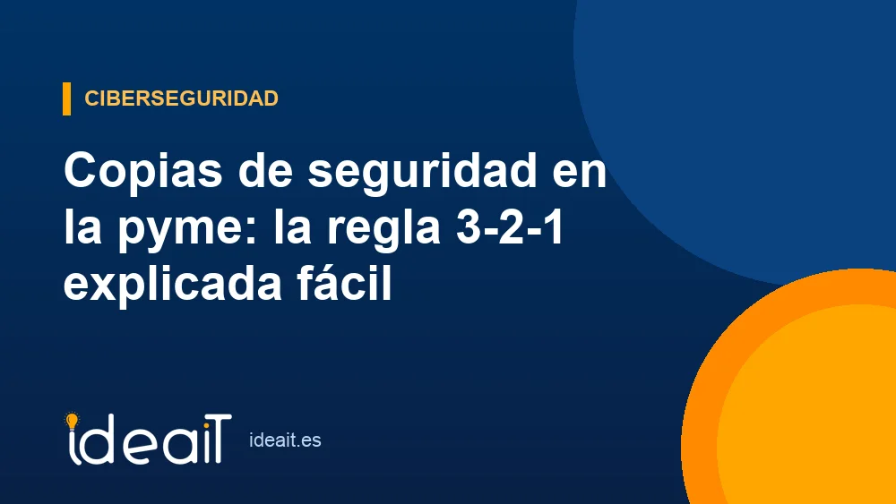 Copias de seguridad en la pyme: la regla 3-2-1 explicada fácil