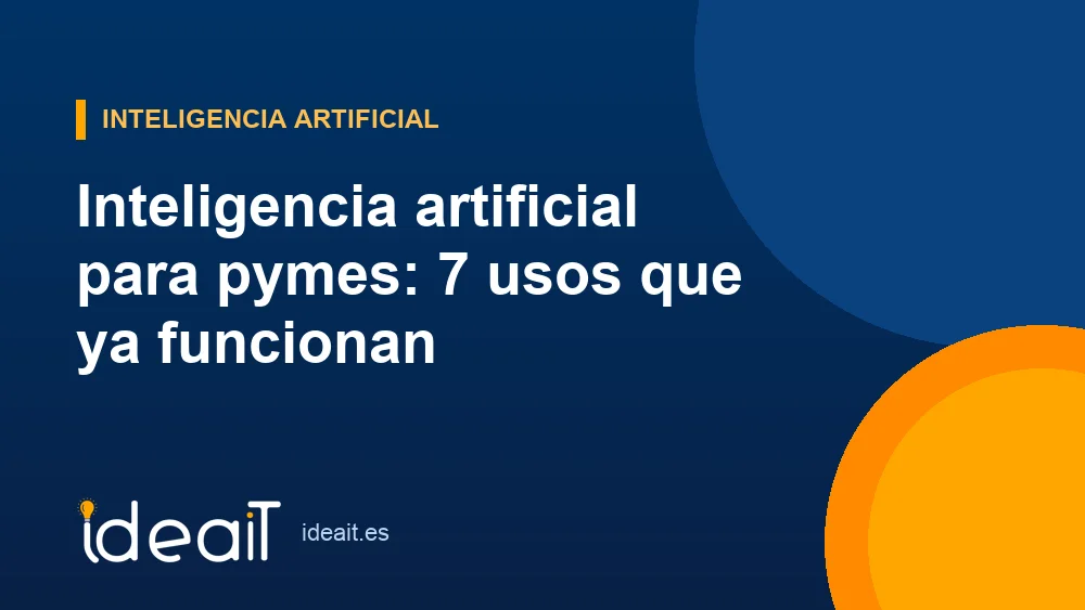 Inteligencia artificial para pymes: 7 usos que ya funcionan