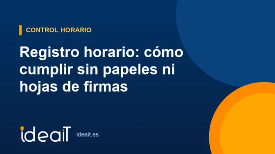 Registro horario: cómo cumplir sin papeles ni hojas de firmas